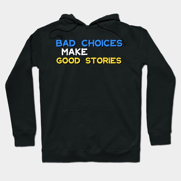 Bad Choices Make Good Stories Hoodie by iconking